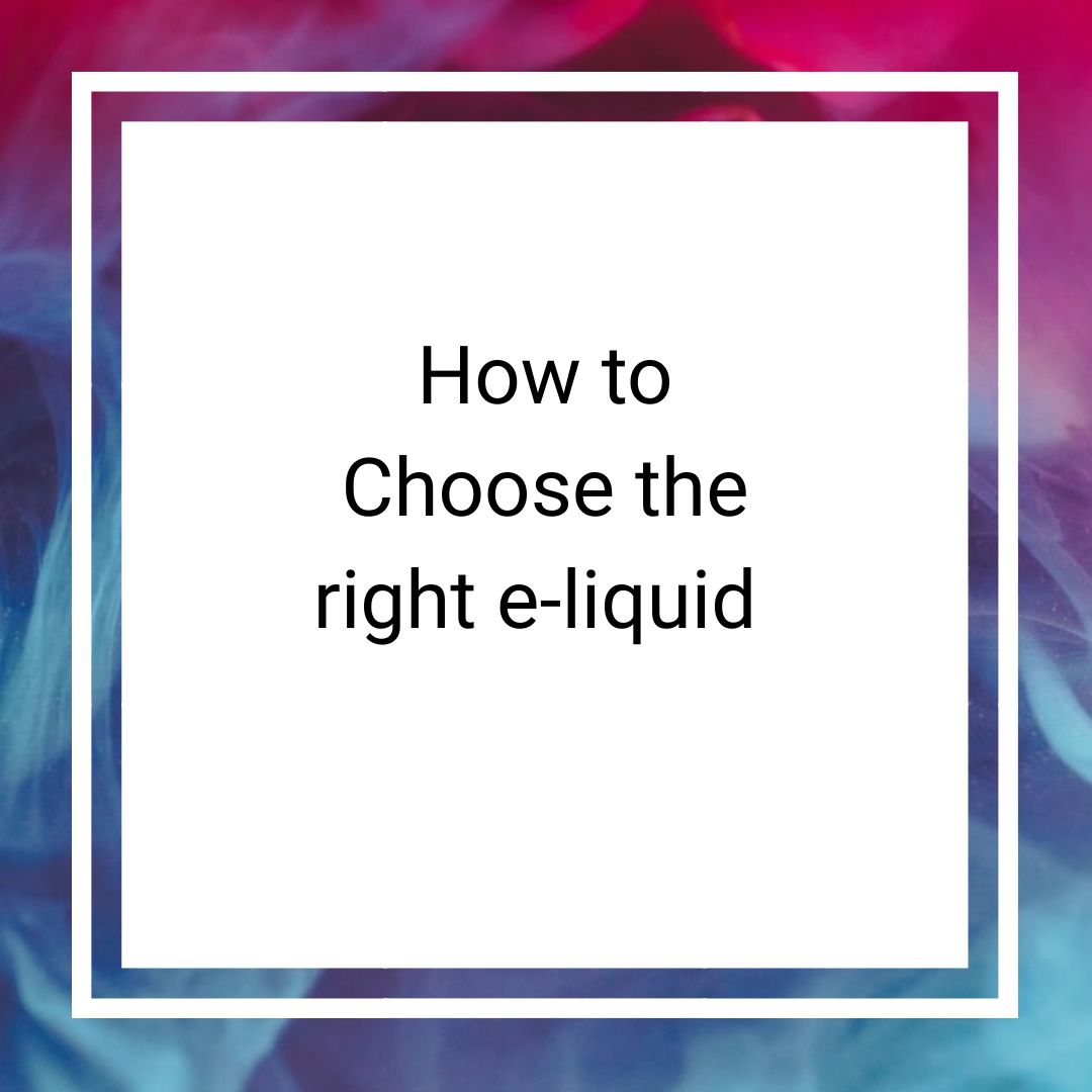 How to choose the right e-liquid