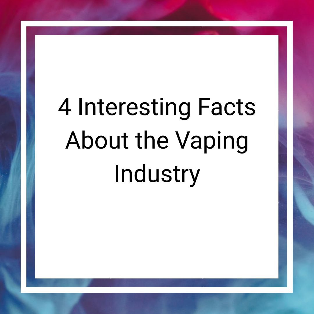 4 Interesting Facts on the Vaping Industry